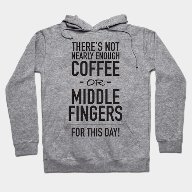 Not Enough Coffee or Middle Fingers Hoodie by DubyaTee